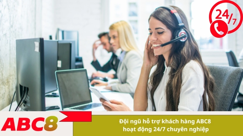 Đội ngũ hỗ trợ khách hàng ABC8 hoạt động 24/7 chuyên nghiệp