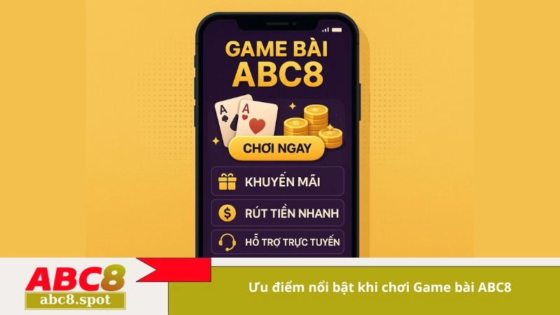 Ưu điểm nổi bật khi chơi Game bài ABC8